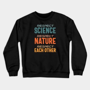 Respect science, respect nature, respect each other - colorful Crewneck Sweatshirt